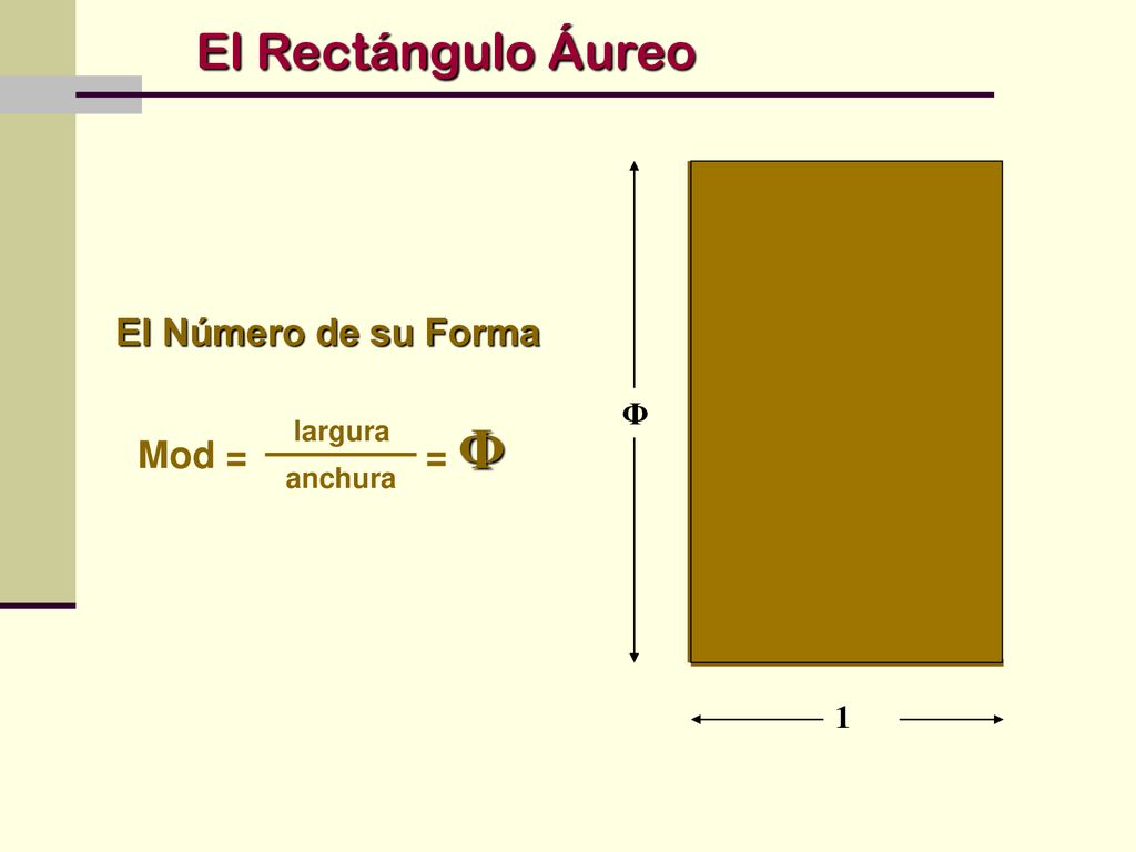El Rectángulo Áureo El Número de su Forma Φ 1 Mod = = Φ largura