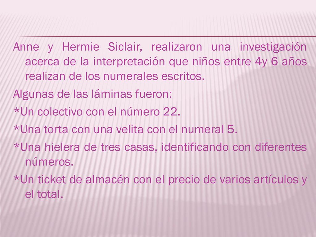 Anne y Hermie Siclair, realizaron una investigación acerca de la interpretación que niños entre 4y 6 años realizan de los numerales escritos.