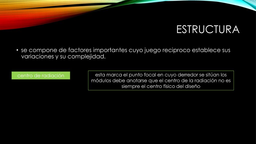 estructura se compone de factores importantes cuyo juego reciproco establece sus variaciones y su complejidad.