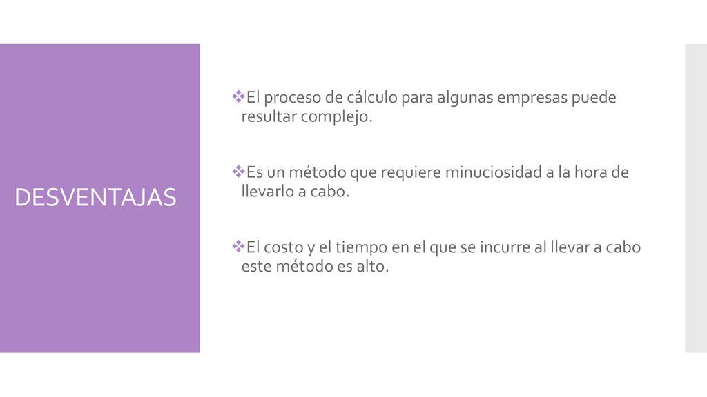 DESVENTAJAS El proceso de cálculo para algunas empresas puede resultar complejo.