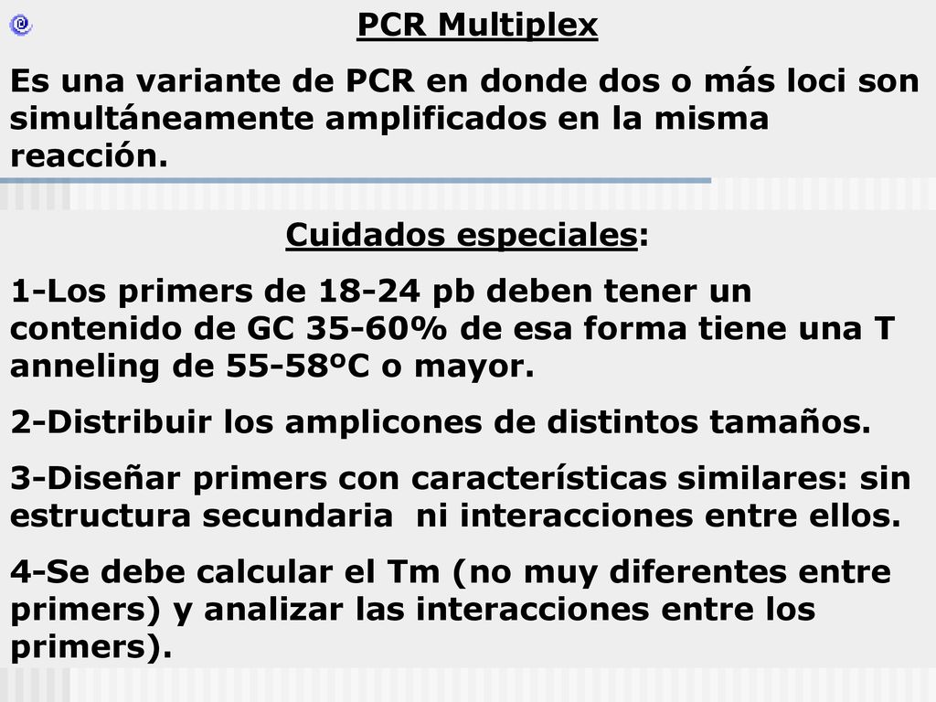 PCR Multiplex Es una variante de PCR en donde dos o más loci son simultáneamente amplificados en la misma reacción.