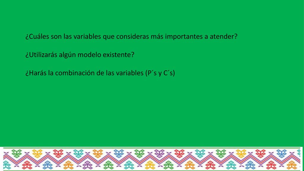 ¿Cuáles son las variables que consideras más importantes a atender