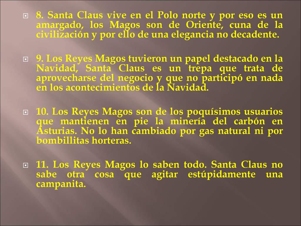 8. Santa Claus vive en el Polo norte y por eso es un amargado, los Magos son de Oriente, cuna de la civilización y por ello de una elegancia no decadente.
