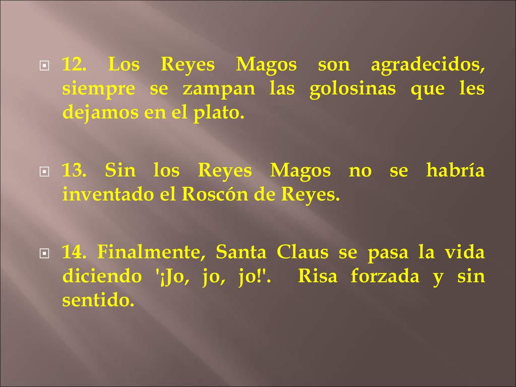12. Los Reyes Magos son agradecidos, siempre se zampan las golosinas que les dejamos en el plato.