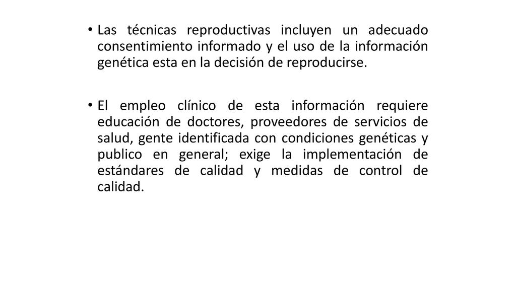 Las técnicas reproductivas incluyen un adecuado consentimiento informado y el uso de la información genética esta en la decisión de reproducirse.