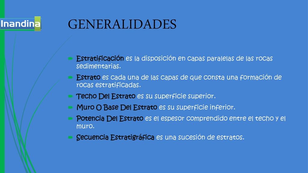 GENERALIDADES Estratificación es la disposición en capas paralelas de las rocas sedimentarias.