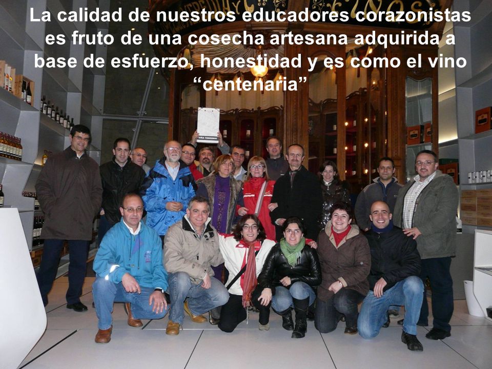 La calidad de nuestros educadores corazonistas es fruto de una cosecha artesana adquirida a base de esfuerzo, honestidad y es como el vino centenaria