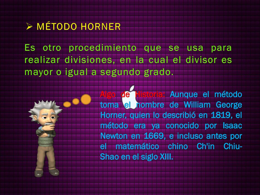 MÉTODO HORNER Es otro procedimiento que se usa para realizar divisiones, en la cual el divisor es mayor o igual a segundo grado.