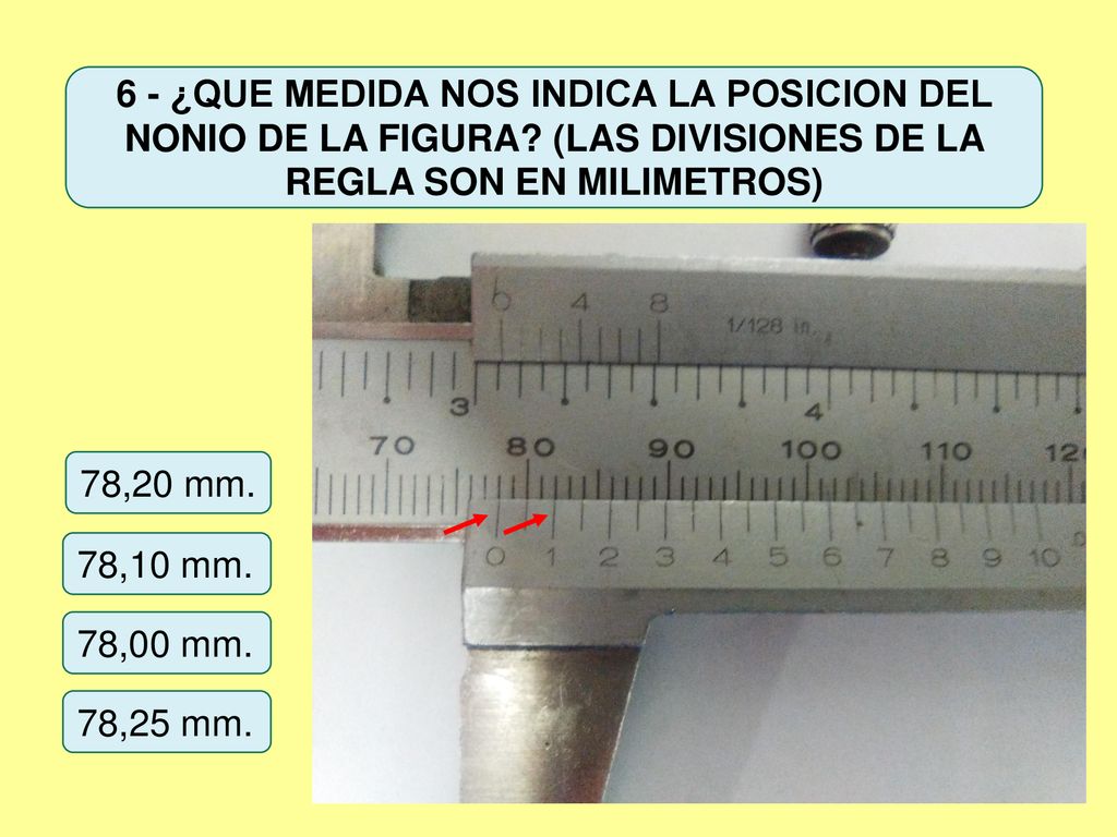 6 - ¿QUE MEDIDA NOS INDICA LA POSICION DEL NONIO DE LA FIGURA