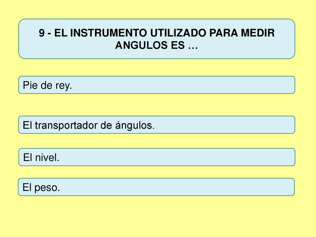 9 - EL INSTRUMENTO UTILIZADO PARA MEDIR ANGULOS ES …