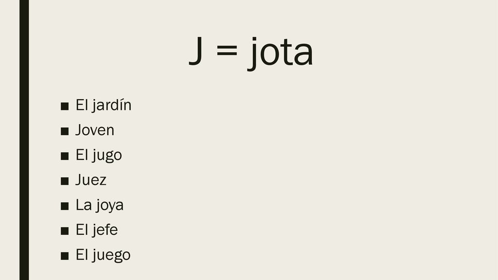 J = jota El jardín Joven El jugo Juez La joya El jefe El juego