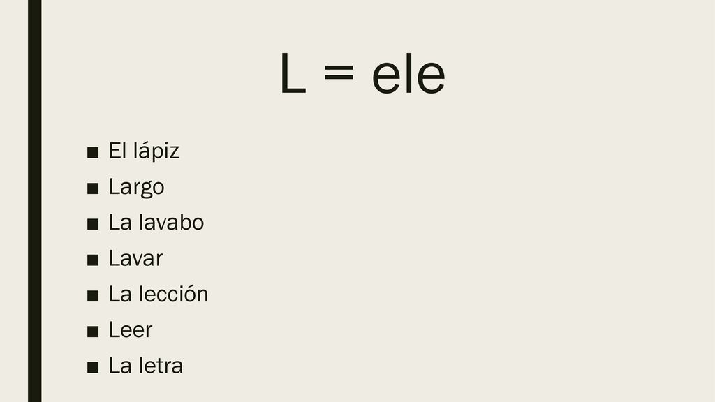 L = ele El lápiz Largo La lavabo Lavar La lección Leer La letra
