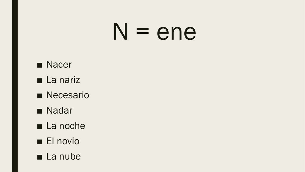 N = ene Nacer La nariz Necesario Nadar La noche El novio La nube