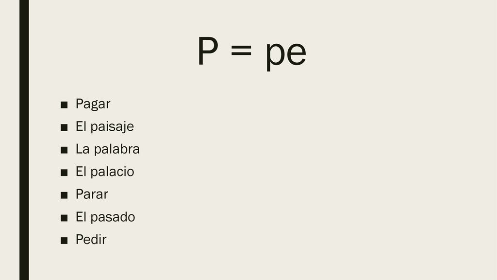 P = pe Pagar El paisaje La palabra El palacio Parar El pasado Pedir