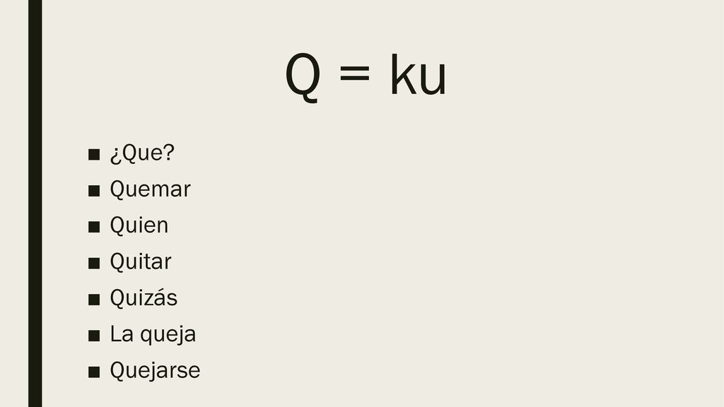 Q = ku ¿Que Quemar Quien Quitar Quizás La queja Quejarse
