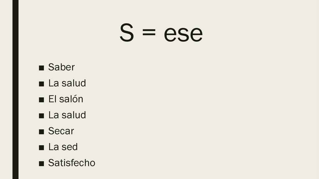 S = ese Saber La salud El salón Secar La sed Satisfecho