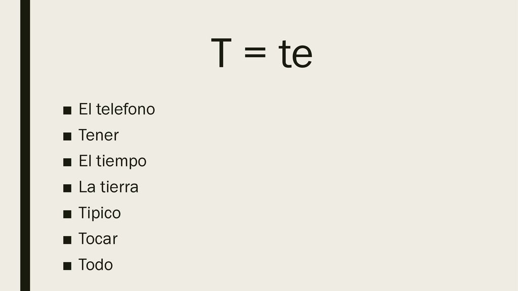 T = te El telefono Tener El tiempo La tierra Tipico Tocar Todo