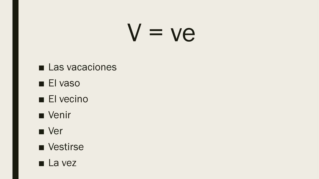 V = ve Las vacaciones El vaso El vecino Venir Ver Vestirse La vez