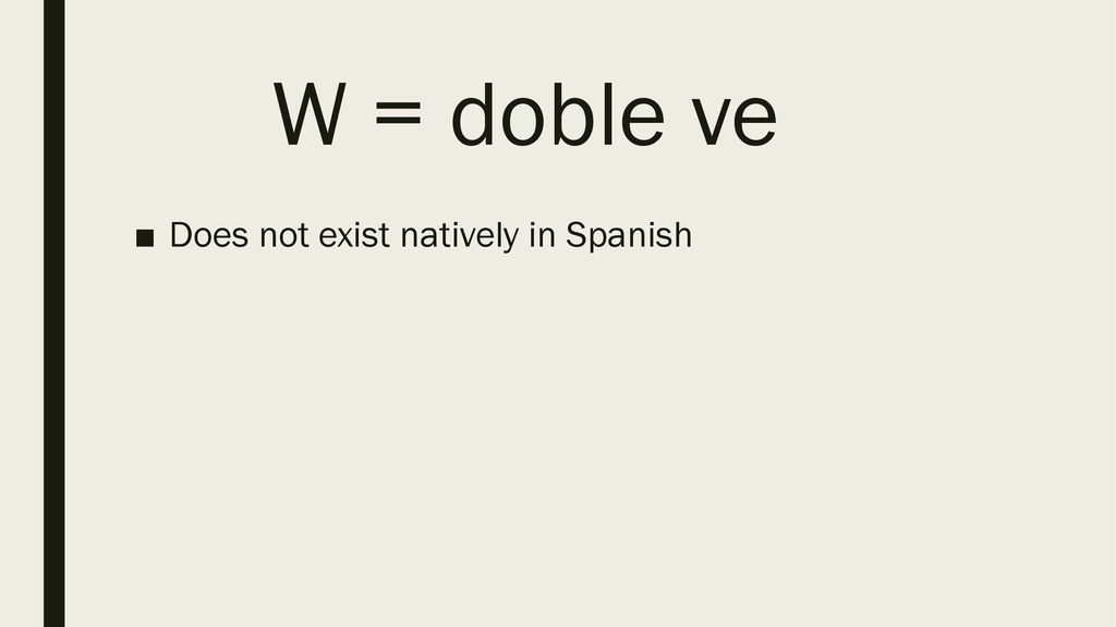 W = doble ve Does not exist natively in Spanish