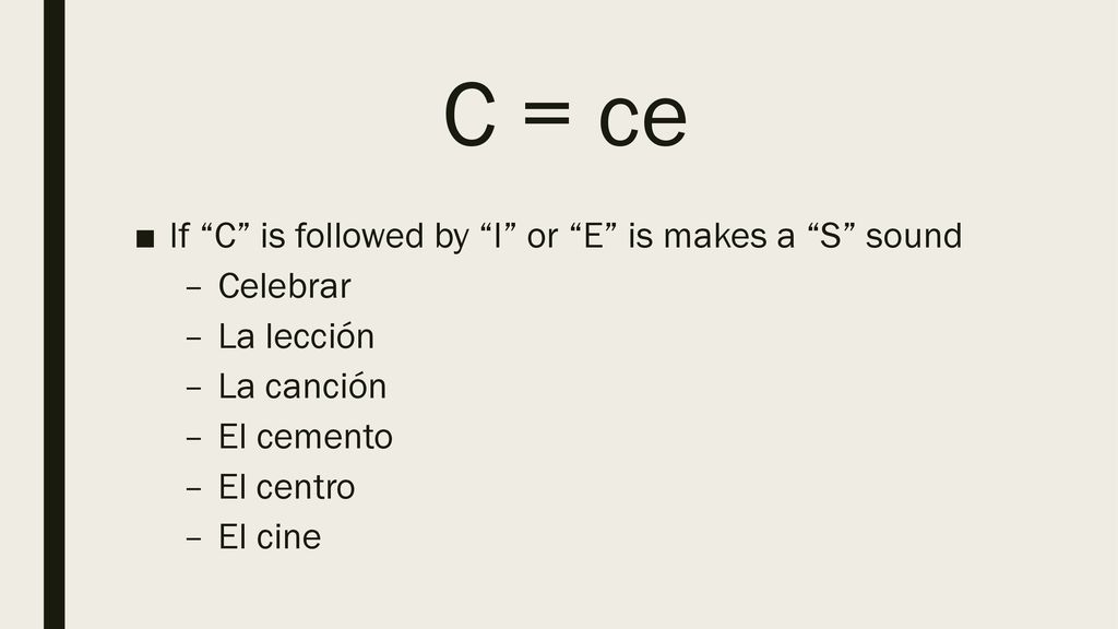 C = ce If C is followed by I or E is makes a S sound Celebrar