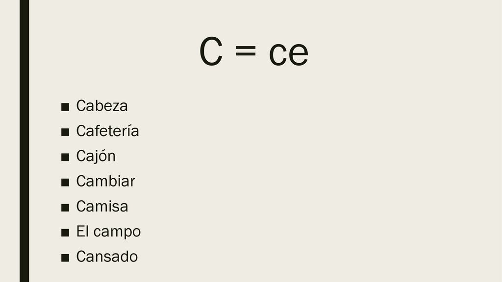 C = ce Cabeza Cafetería Cajón Cambiar Camisa El campo Cansado