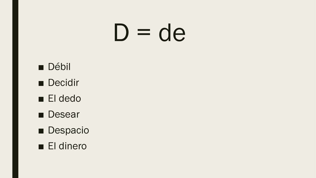 D = de Débil Decidir El dedo Desear Despacio El dinero