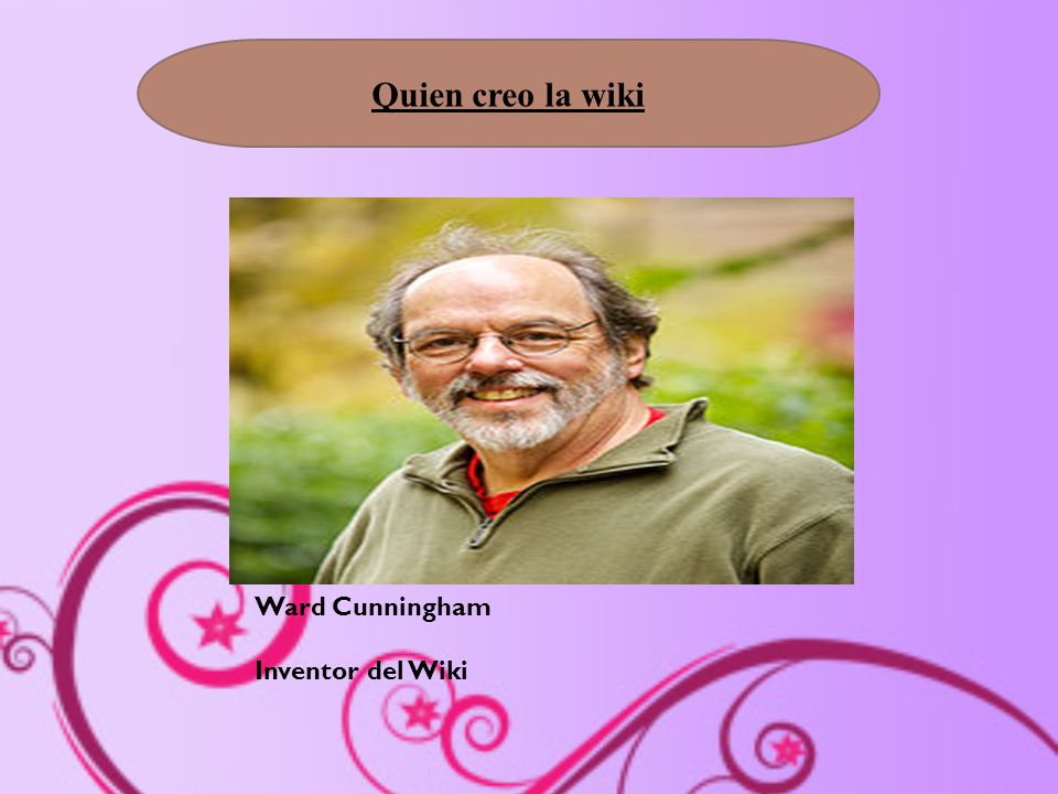 Quien creo la wiki Ward Cunningham Inventor del Wiki