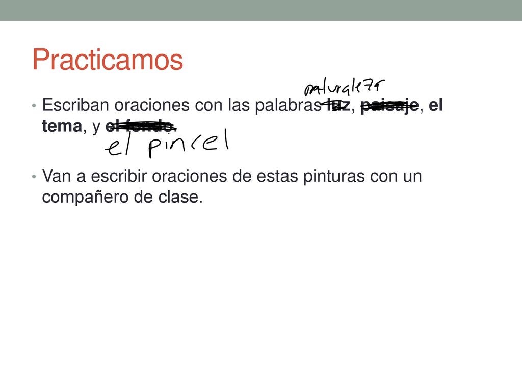 Practicamos Escriban oraciones con las palabras luz, paisaje, el tema, y el fondo.