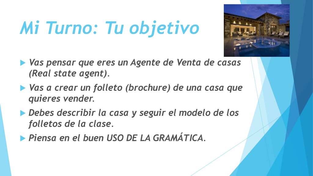 Mi Turno: Tu objetivo Vas pensar que eres un Agente de Venta de casas (Real state agent).