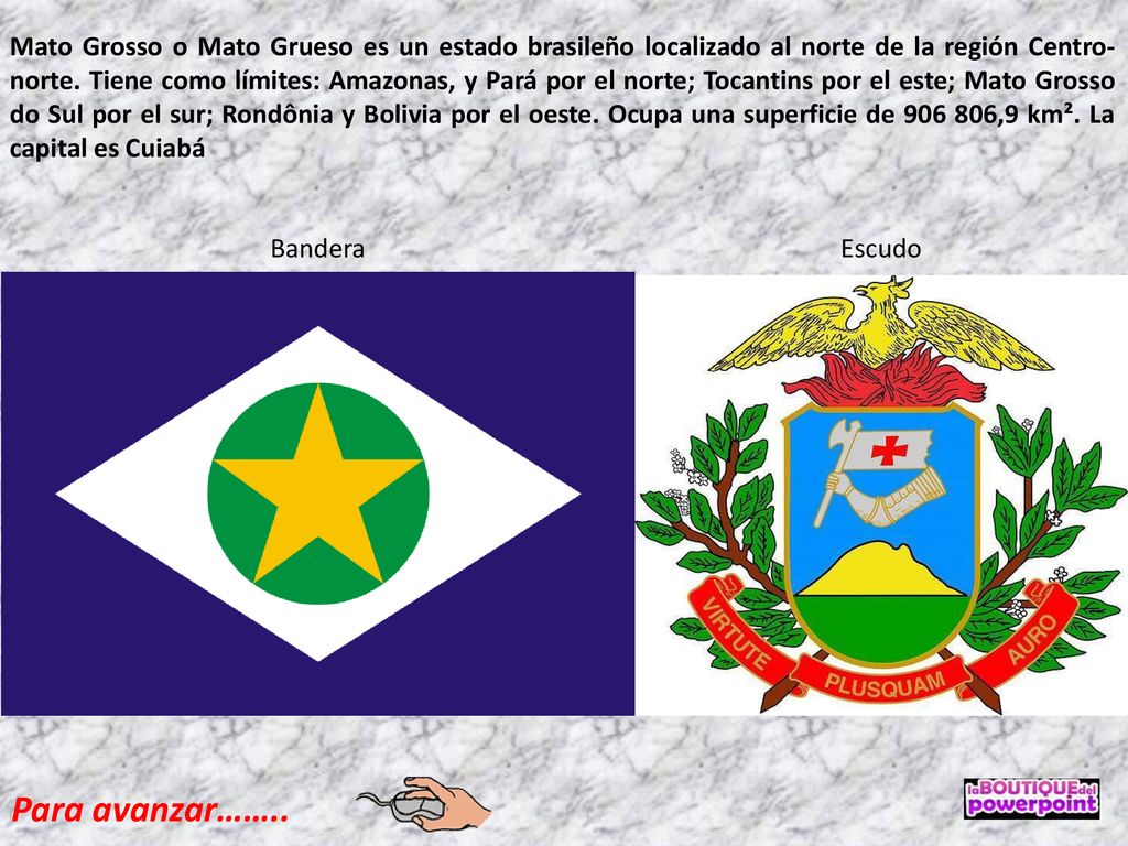 Mato Grosso o Mato Grueso es un estado brasileño localizado al norte de la región Centro-norte. Tiene como límites: Amazonas, y Pará por el norte; Tocantins por el este; Mato Grosso do Sul por el sur; Rondônia y Bolivia por el oeste. Ocupa una superficie de ,9 km². La capital es Cuiabá