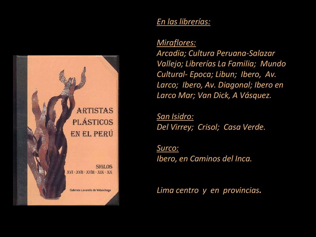 En las librerías: Miraflores: Arcadia; Cultura Peruana-Salazar Vallejo; Librerías La Familia; Mundo Cultural- Epoca; Libun; Ibero, Av.