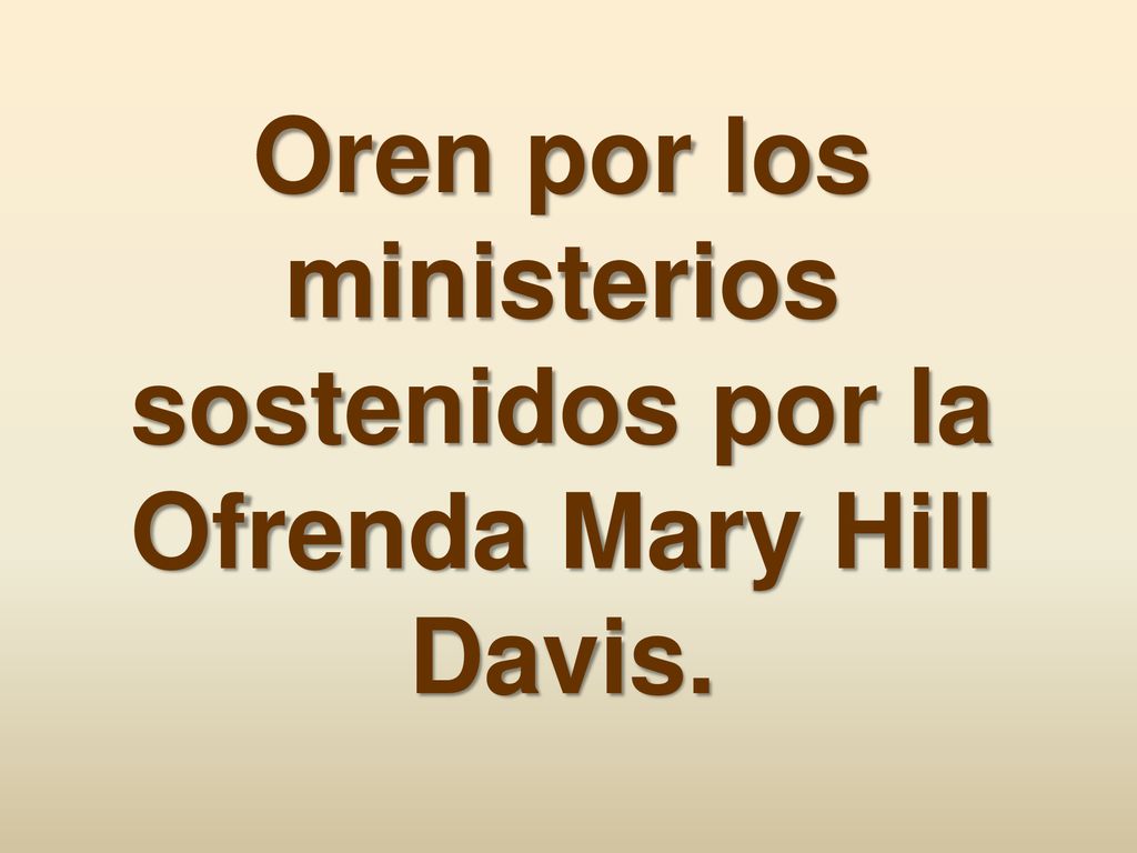 Oren por los ministerios sostenidos por la Ofrenda Mary Hill Davis.