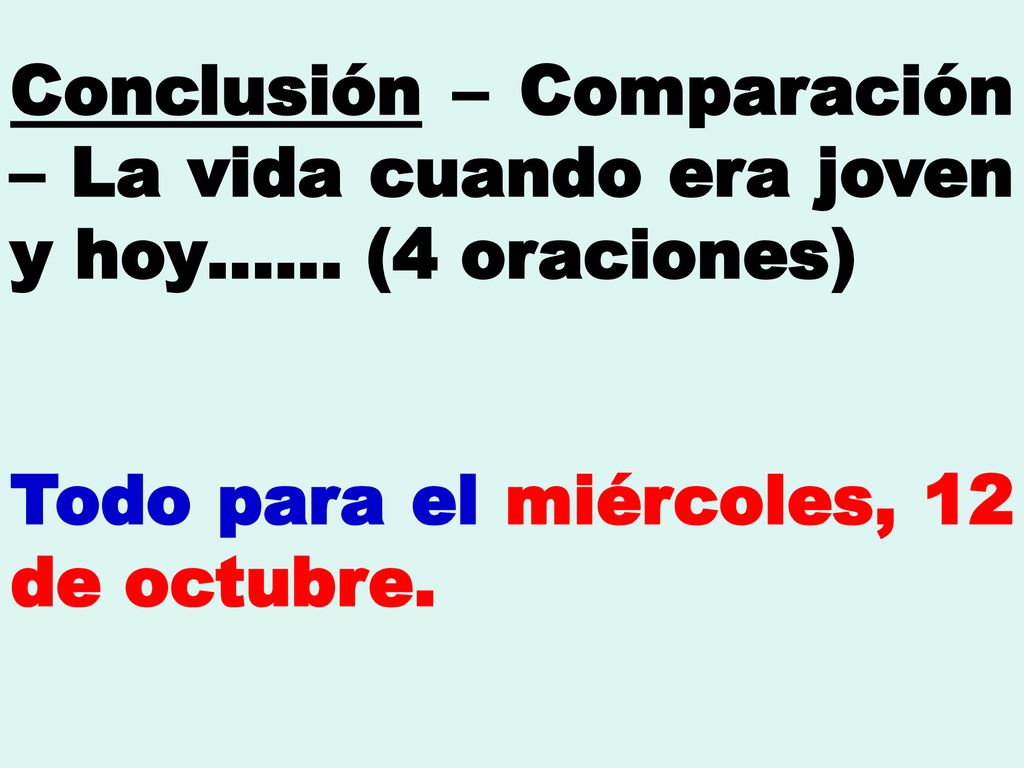 Conclusión – Comparación – La vida cuando era joven y hoy…… (4 oraciones)