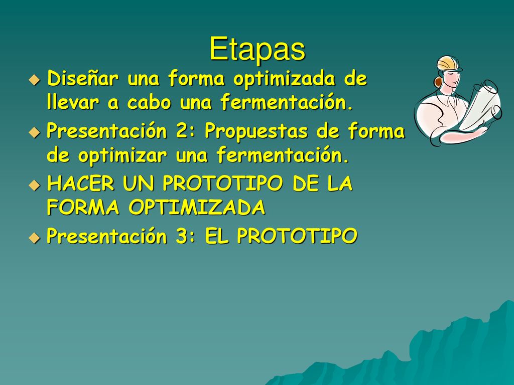 Etapas Diseñar una forma optimizada de llevar a cabo una fermentación.