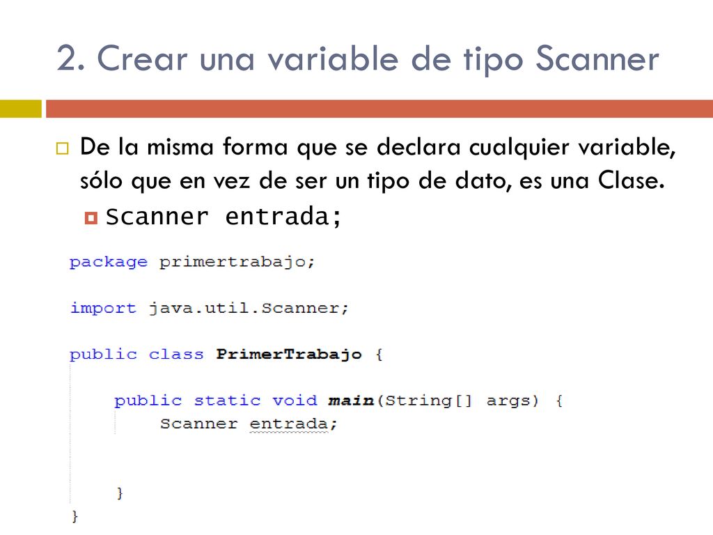 2. Crear una variable de tipo Scanner