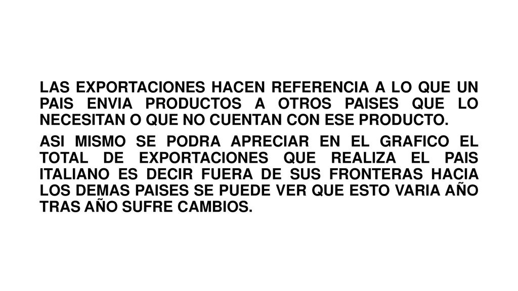 LAS EXPORTACIONES HACEN REFERENCIA A LO QUE UN PAIS ENVIA PRODUCTOS A OTROS PAISES QUE LO NECESITAN O QUE NO CUENTAN CON ESE PRODUCTO.