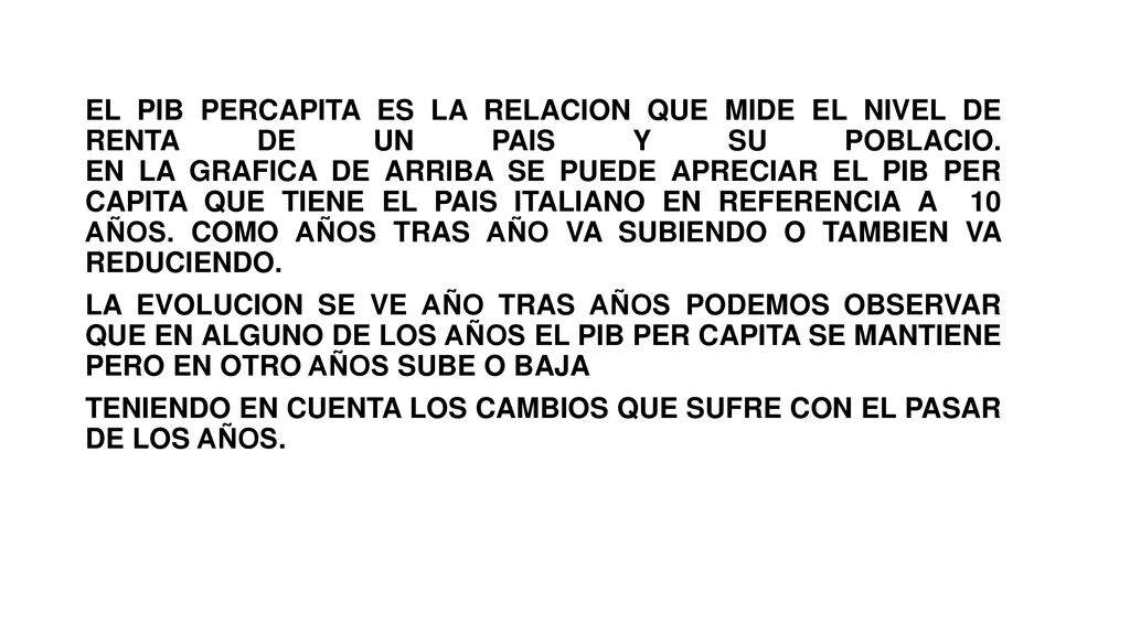 EL PIB PERCAPITA ES LA RELACION QUE MIDE EL NIVEL DE RENTA DE UN PAIS Y SU POBLACIO.
