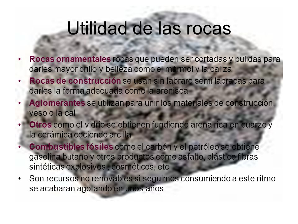 Utilidad de las rocas Rocas ornamentales rocas que pueden ser cortadas y pulidas para darles mayor brillo y belleza como el mármol y la caliza.