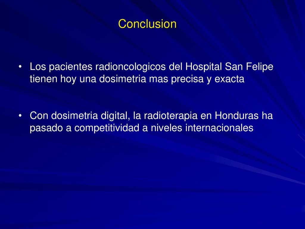 Conclusion Los pacientes radioncologicos del Hospital San Felipe tienen hoy una dosimetria mas precisa y exacta.
