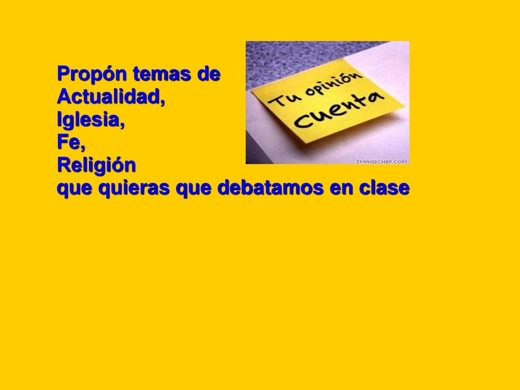 Propón temas de Actualidad, Iglesia, Fe, Religión que quieras que debatamos en clase