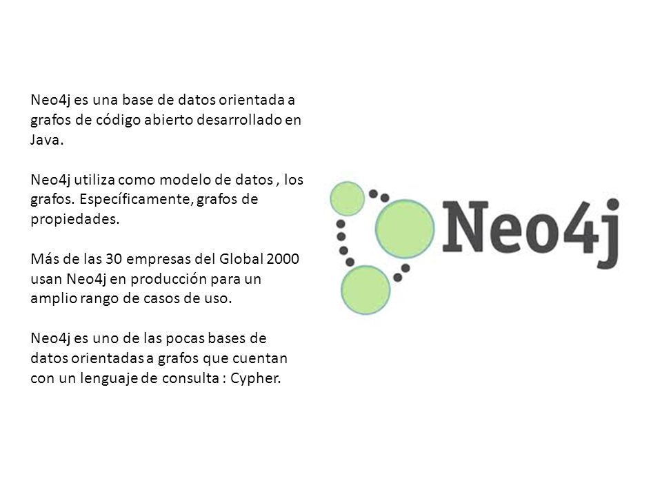 Neo4j es una base de datos orientada a grafos de código abierto desarrollado en Java.
