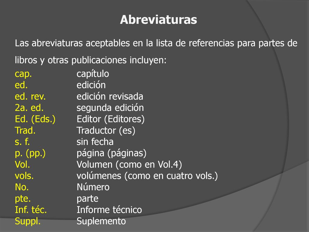 Abreviaturas Las abreviaturas aceptables en la lista de referencias para partes de libros y otras publicaciones incluyen: