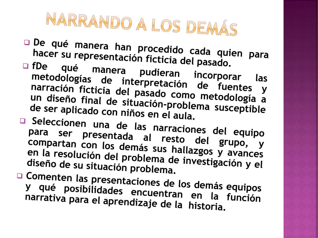 Narrando a los demás De qué manera han procedido cada quien para hacer su representación ficticia del pasado.