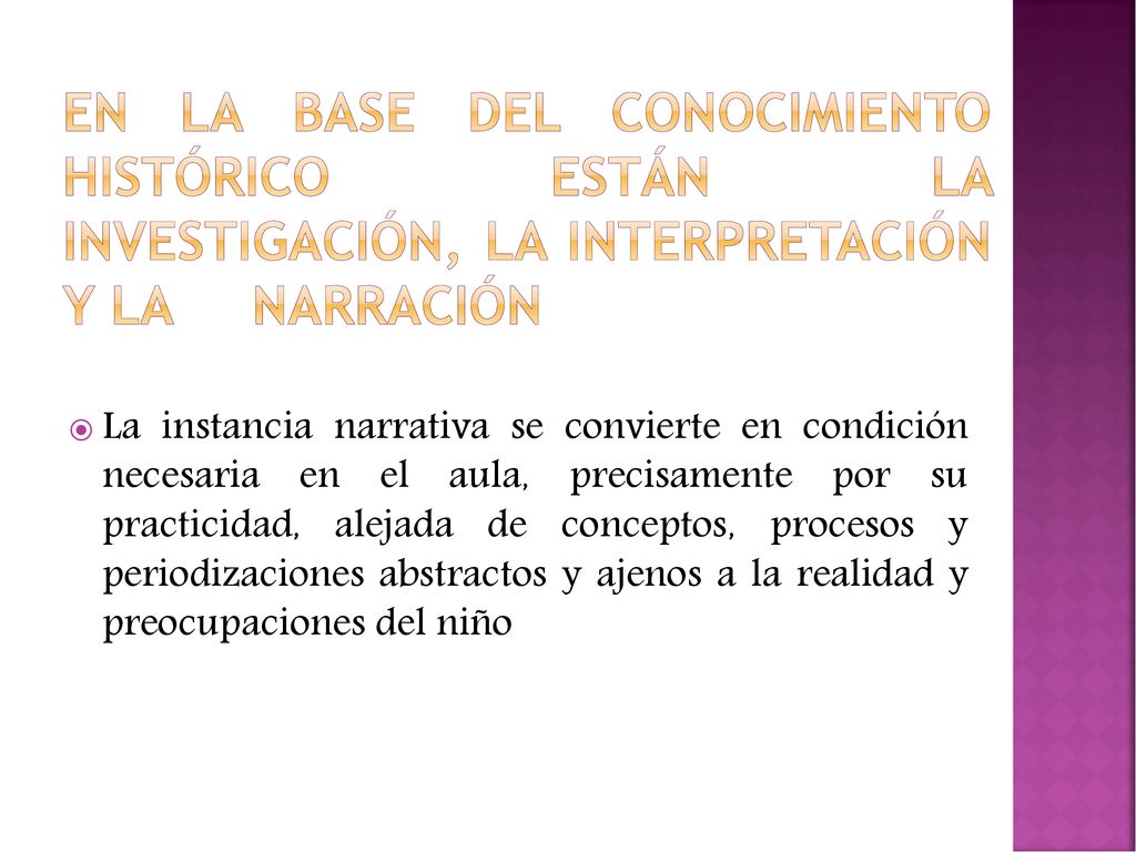 En la base del conocimiento histórico están la investigación, la interpretación y la narración
