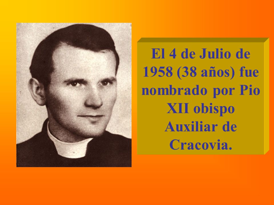 El 4 de Julio de 1958 (38 años) fue nombrado por Pio XII obispo Auxiliar de Cracovia.