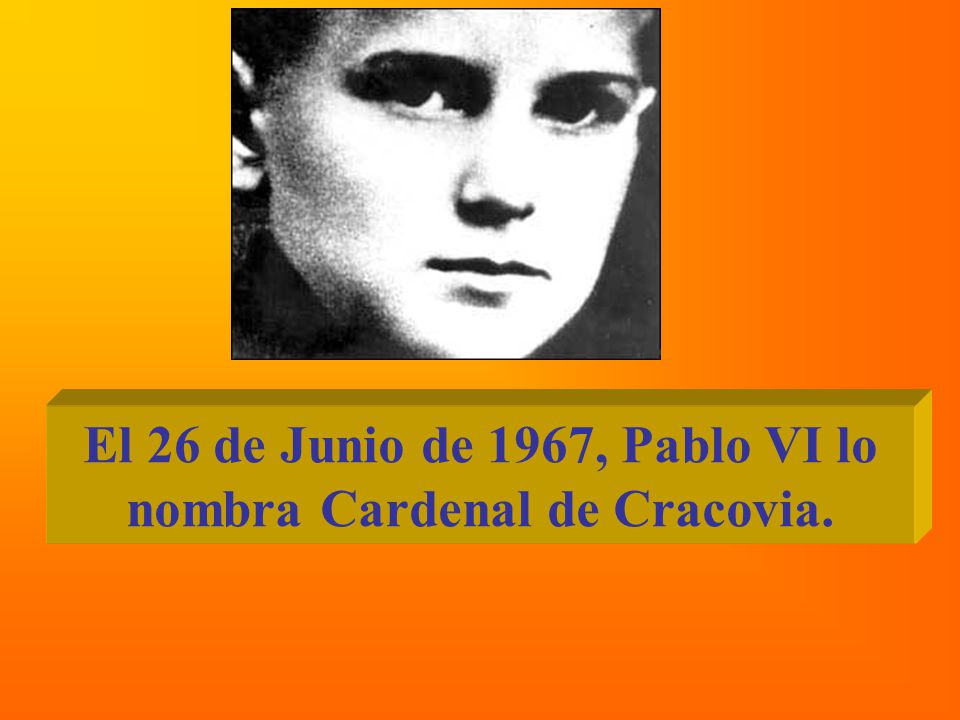 El 26 de Junio de 1967, Pablo VI lo nombra Cardenal de Cracovia.
