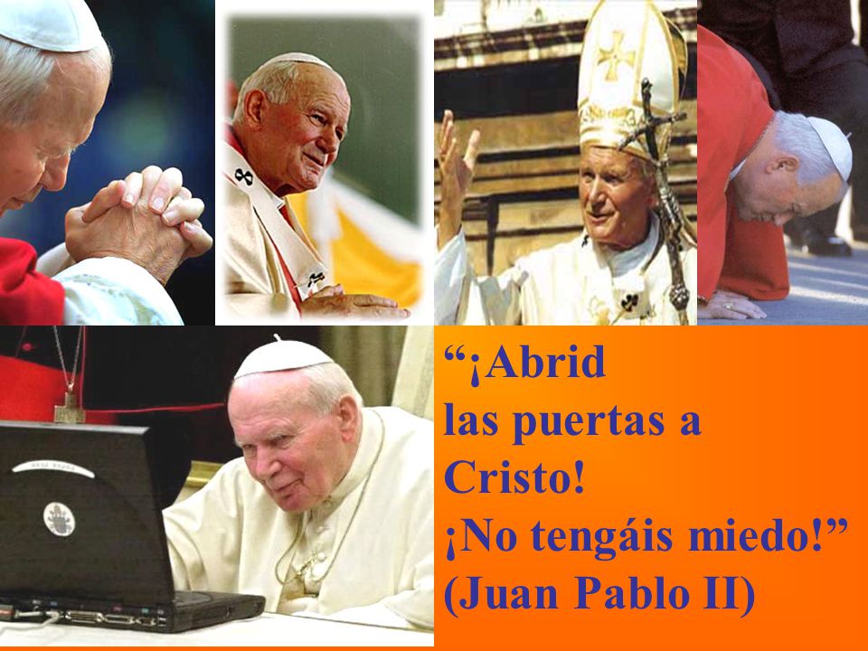 ¡Abrid las puertas a Cristo! ¡No tengáis miedo! (Juan Pablo II)