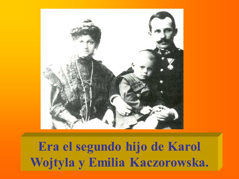 Era el segundo hijo de Karol Wojtyla y Emilia Kaczorowska.
