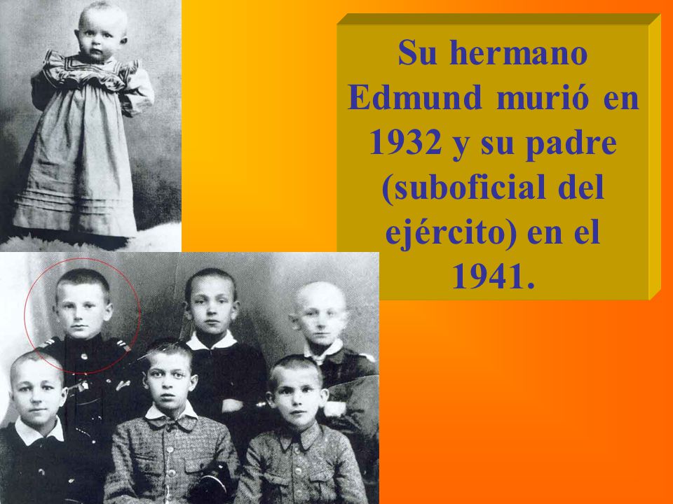 Su hermano Edmund murió en 1932 y su padre (suboficial del ejército) en el 1941.