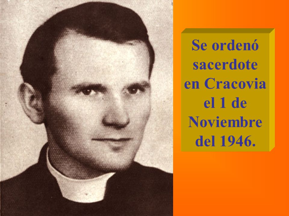 Se ordenó sacerdote en Cracovia el 1 de Noviembre del 1946.
